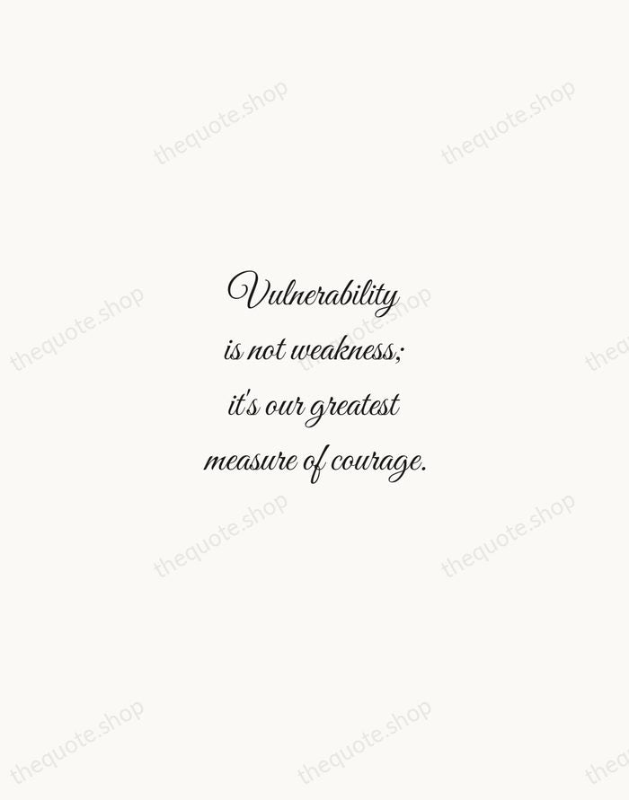 Vulnerability is not weakness; it's our greatest measure of courage. — Brene Brown — Script Whisper