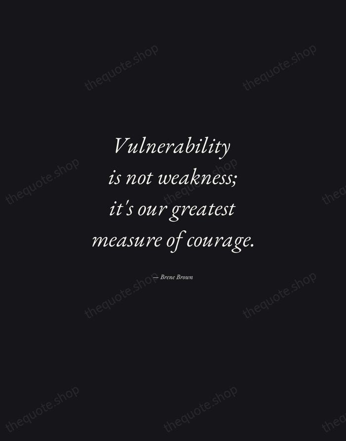 Vulnerability is not weakness; it's our greatest measure of courage. — Brene Brown — Manuscript Italic