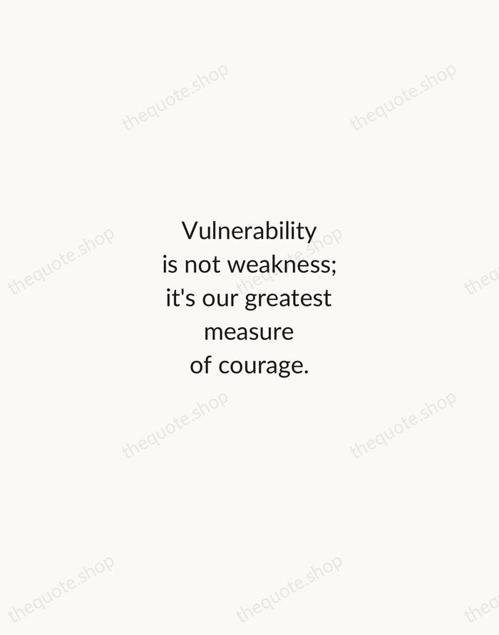 Vulnerability is not weakness; it's our greatest measure of courage. — Brene Brown — Minimal Unsigned