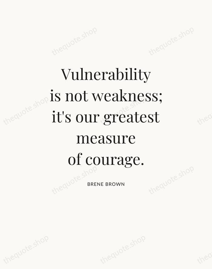 Vulnerability is not weakness; it's our greatest measure of courage. — Brene Brown — Statement Serif