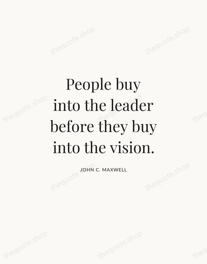 People buy into the leader before they buy into the vision. — John C. Maxwell | Printable Wall Art — Atelier Serif