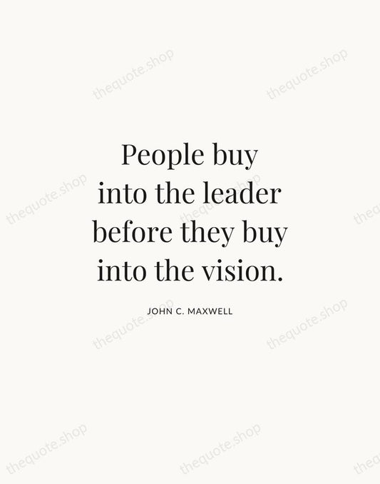 People buy into the leader before they buy into the vision. — John C. Maxwell | Printable Wall Art — Atelier Serif