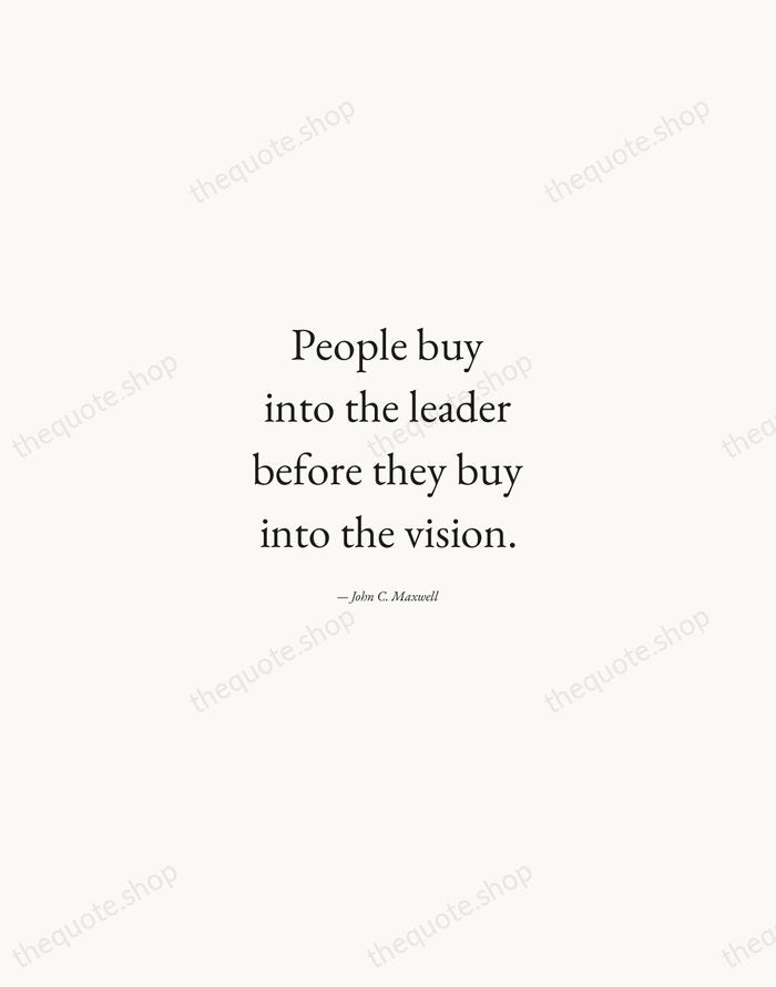 People buy into the leader before they buy into the vision. — John C. Maxwell — Quiet Garamond