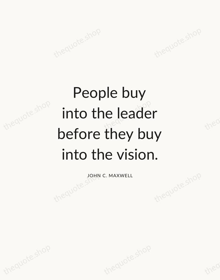 People buy into the leader before they buy into the vision. — John C. Maxwell — Modern Sans Calm