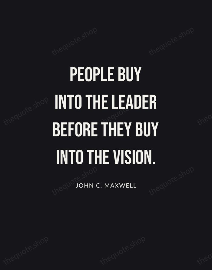 People buy into the leader before they buy into the vision. — John C. Maxwell | Printable Wall Art — Poster Condensed
