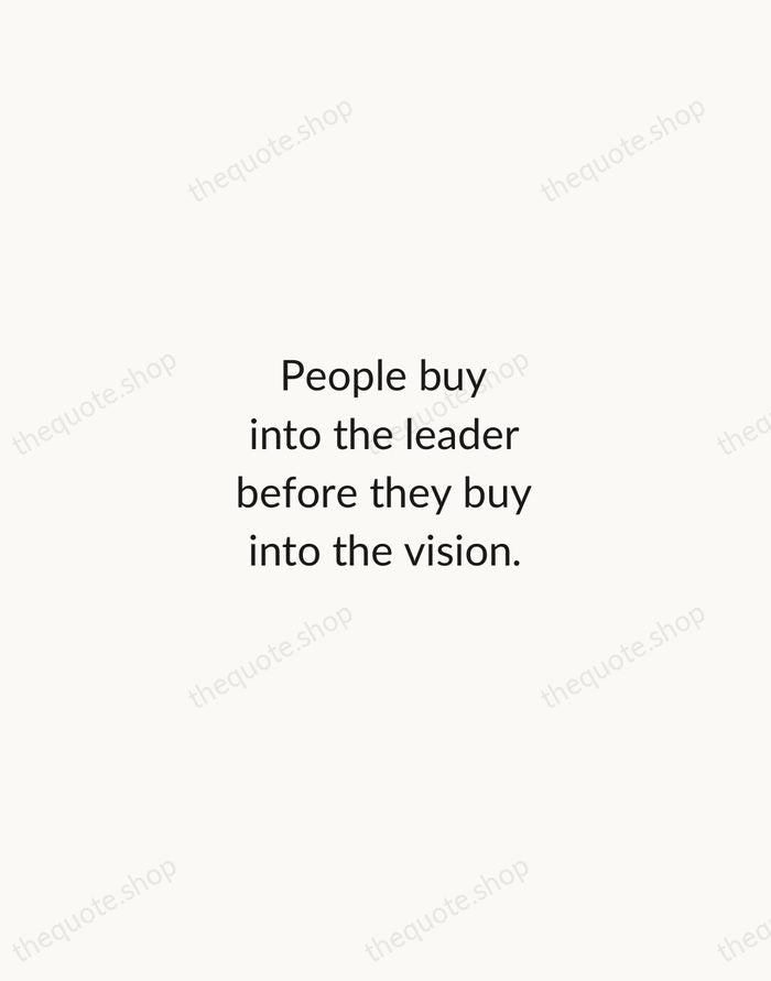 People buy into the leader before they buy into the vision. — John C. Maxwell — Minimal Unsigned