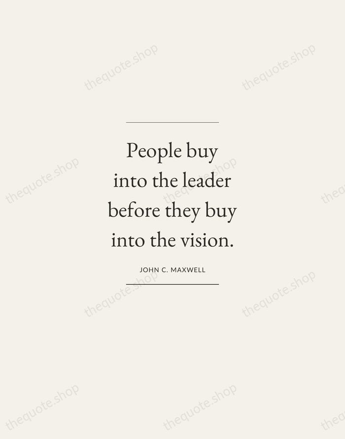 People buy into the leader before they buy into the vision. — John C. Maxwell — Gallery Frame