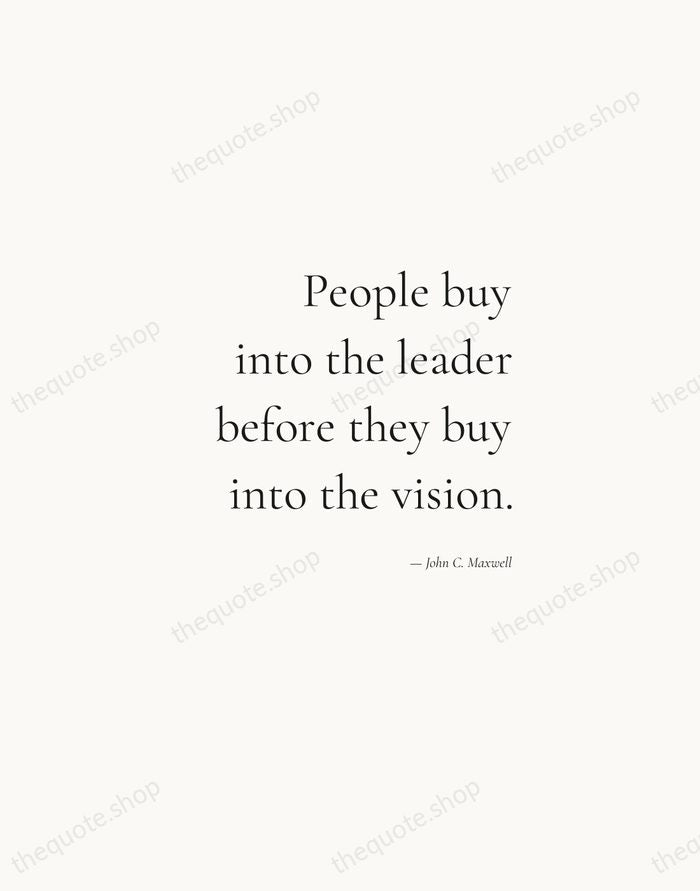 People buy into the leader before they buy into the vision. — John C. Maxwell — Soft Serif Right