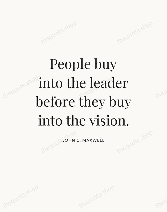 People buy into the leader before they buy into the vision. — John C. Maxwell — Statement Serif