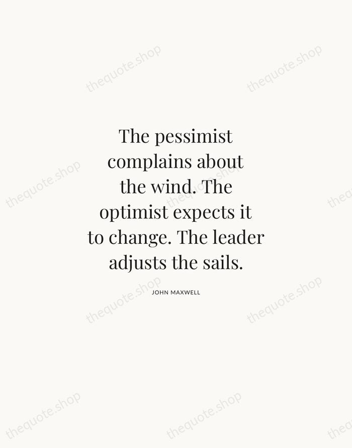 The pessimist complains about the wind. The optimist expects it to change… — John Maxwell | Printable Wall Art — Atelier Serif