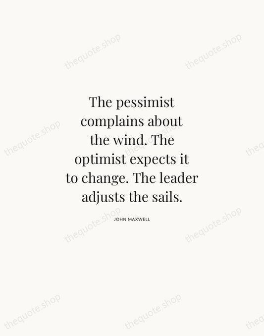 The pessimist complains about the wind. The optimist expects it to change… — John Maxwell | Printable Wall Art — Atelier Serif