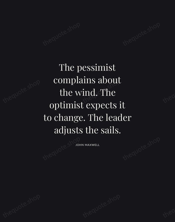 The pessimist complains about the wind. The optimist expects it to change… — John Maxwell | Printable Wall Art — Midnight Serif