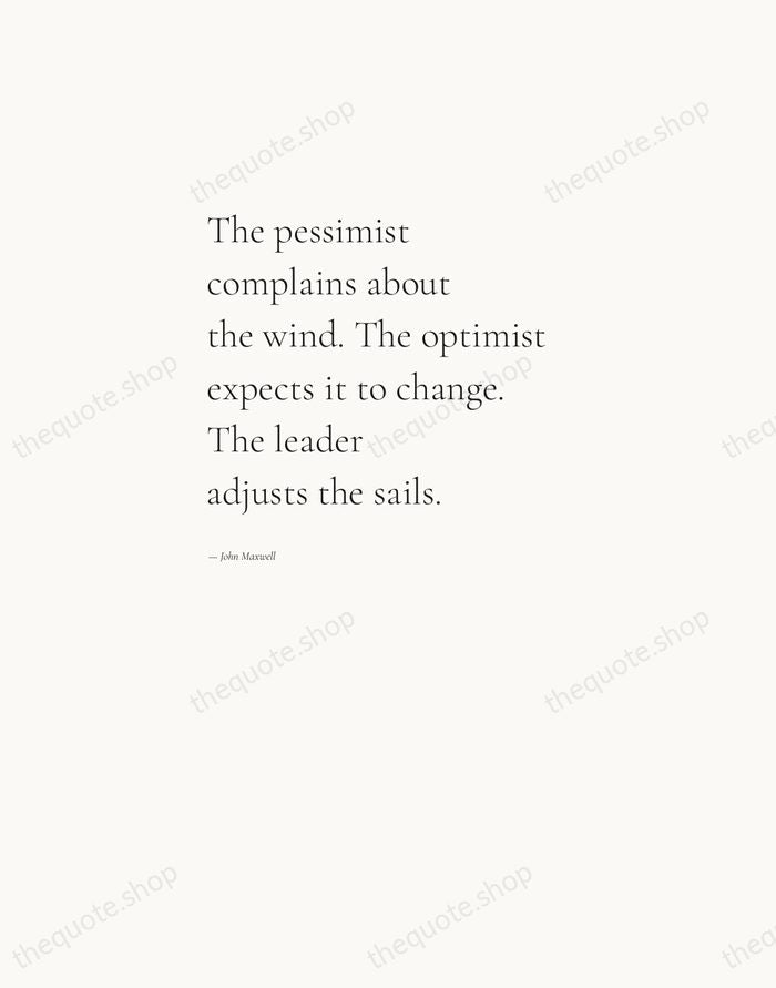 The pessimist complains about the wind. The optimist expects it to change… — John Maxwell — Editorial Left Serif
