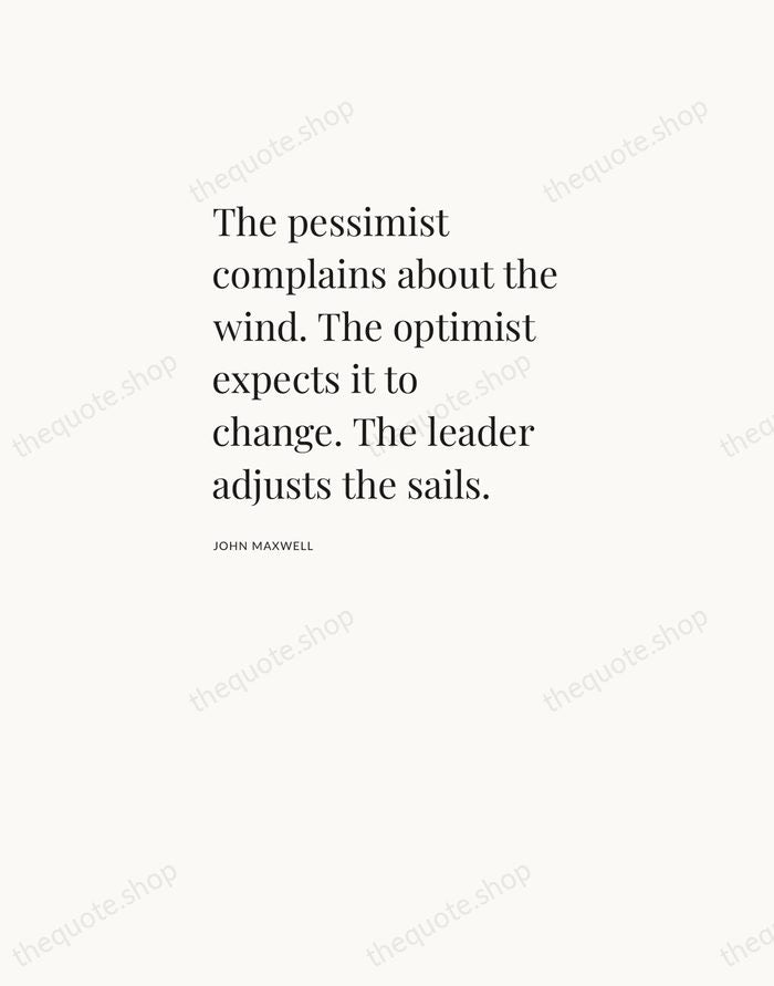 The pessimist complains about the wind. The optimist expects it to change… — John Maxwell — Asymmetric Left