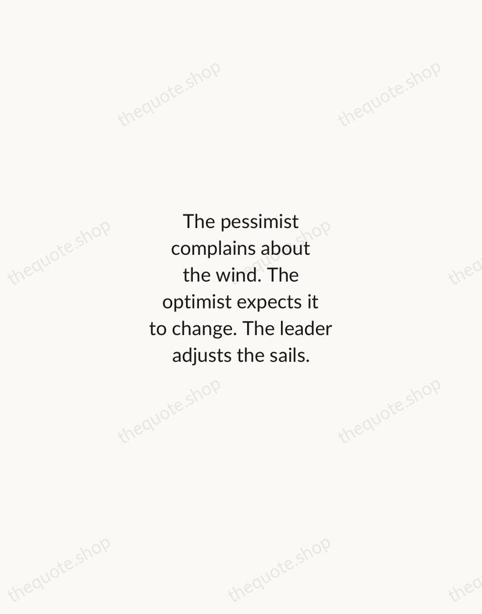The pessimist complains about the wind. The optimist expects it to change… — John Maxwell — Minimal Unsigned