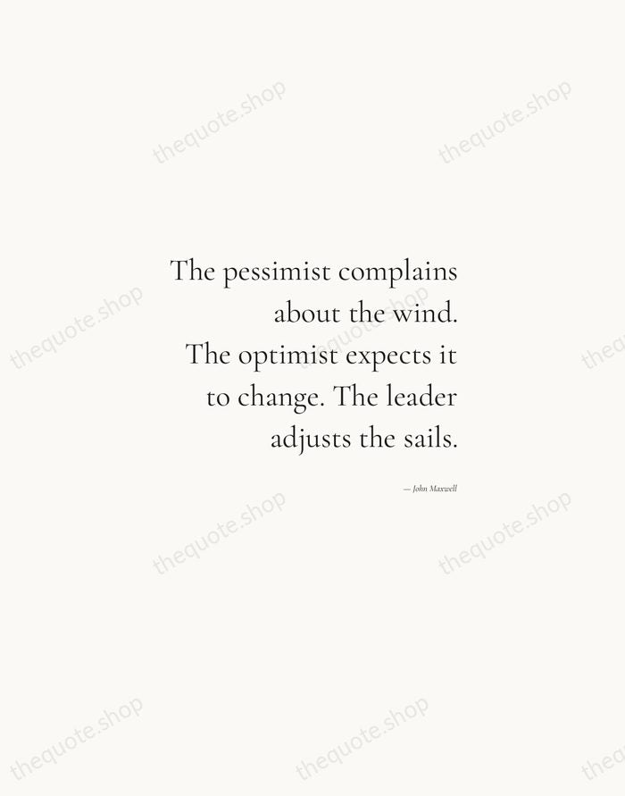 The pessimist complains about the wind. The optimist expects it to change… — John Maxwell — Soft Serif Right