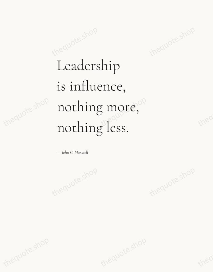 Leadership is influence, nothing more, nothing less. — John C. Maxwell — Editorial Left Serif