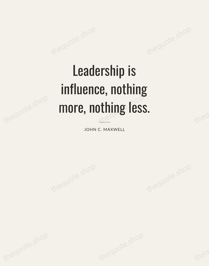 Leadership is influence, nothing more, nothing less. — John C. Maxwell — Letterpress Caps