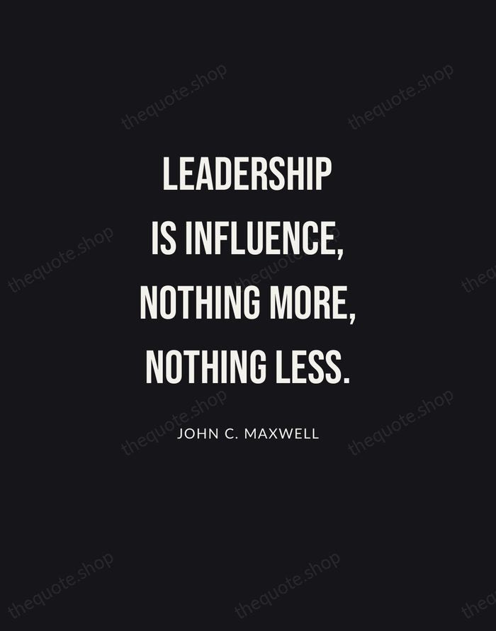 Leadership is influence, nothing more, nothing less. — John C. Maxwell | Printable Wall Art — Poster Condensed