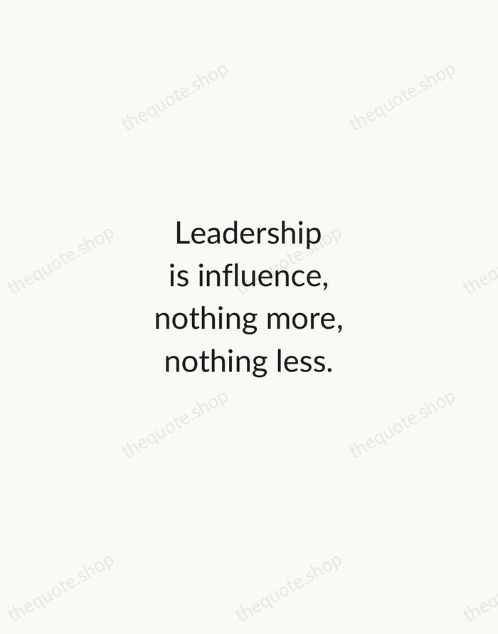 Leadership is influence, nothing more, nothing less. — John C. Maxwell — Minimal Unsigned