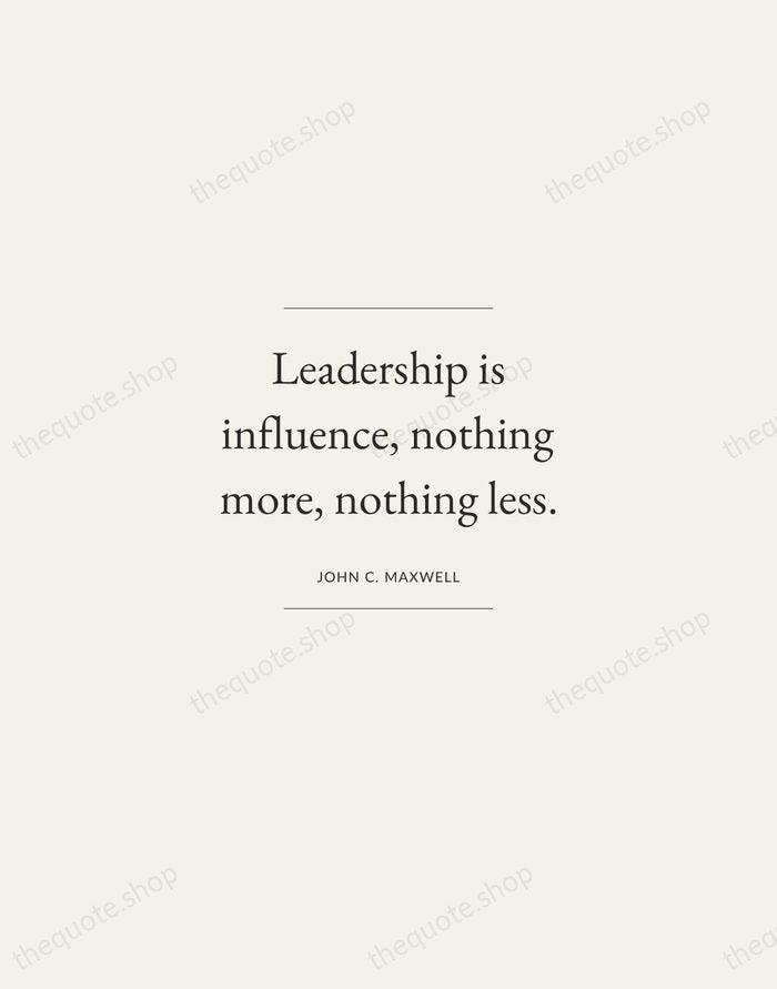Leadership is influence, nothing more, nothing less. — John C. Maxwell — Gallery Frame