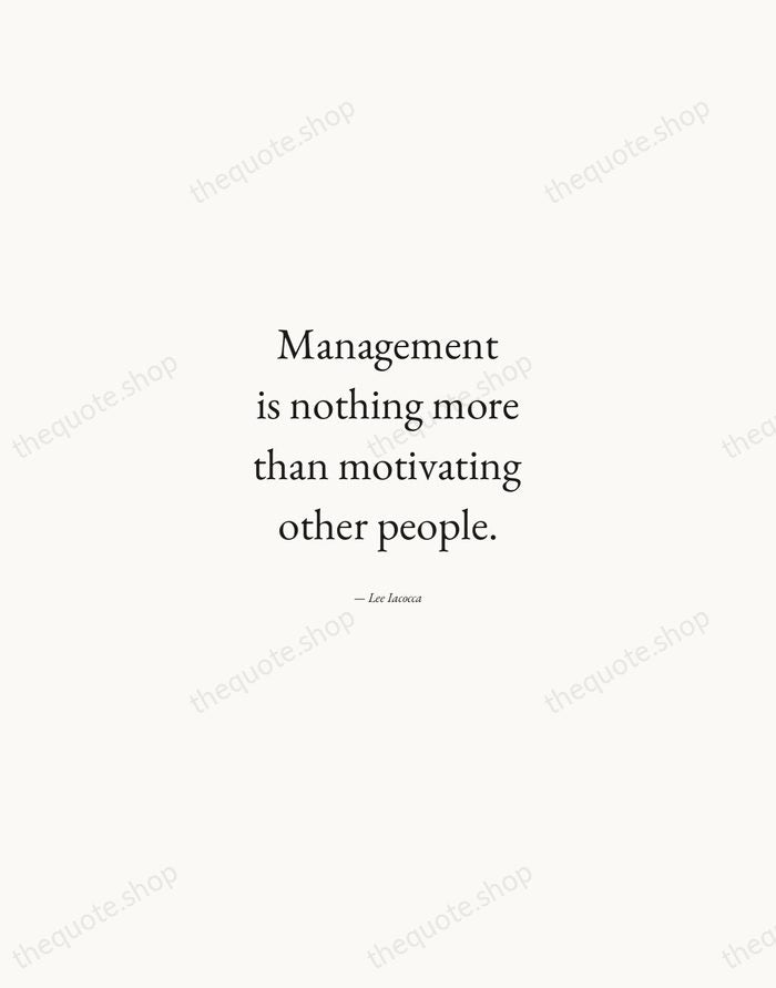 Management is nothing more than motivating other people. — Lee Iacocca — Quiet Garamond