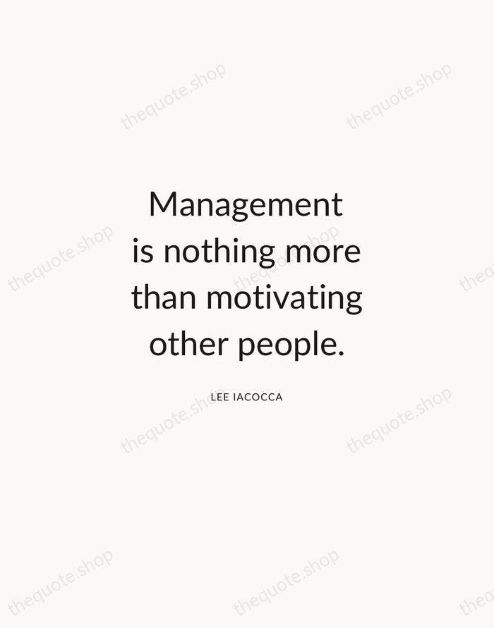 Management is nothing more than motivating other people. — Lee Iacocca — Modern Sans Calm
