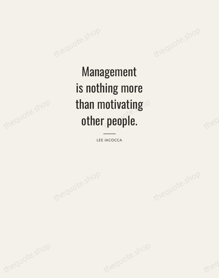 Management is nothing more than motivating other people. — Lee Iacocca — Letterpress Caps