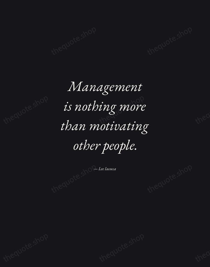 Management is nothing more than motivating other people. — Lee Iacocca — Manuscript Italic