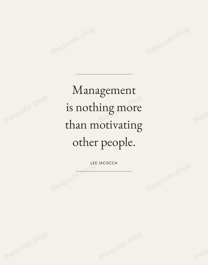 Management is nothing more than motivating other people. — Lee Iacocca — Gallery Frame