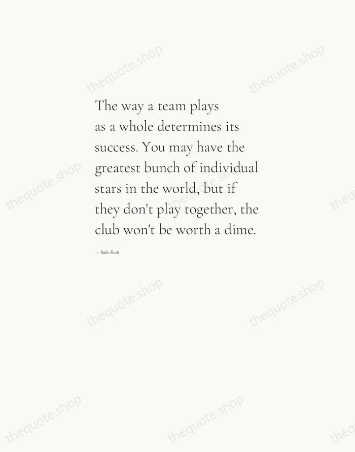 The way a team plays as a whole determines its success. You… — Babe Ruth — Editorial Left Serif