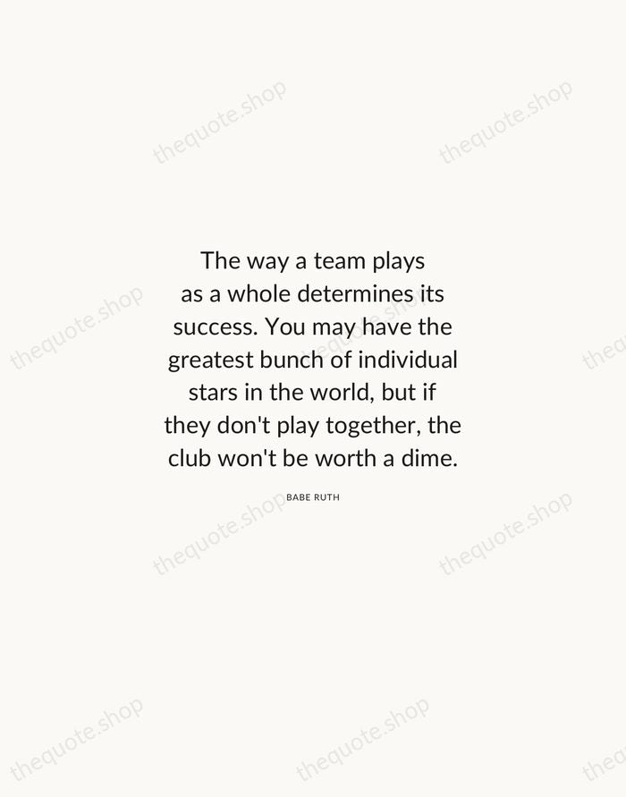 The way a team plays as a whole determines its success. You… — Babe Ruth — Modern Sans Calm