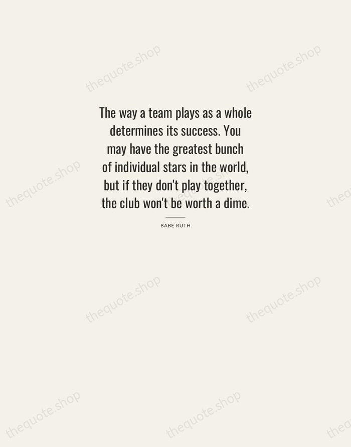 The way a team plays as a whole determines its success. You… — Babe Ruth — Letterpress Caps