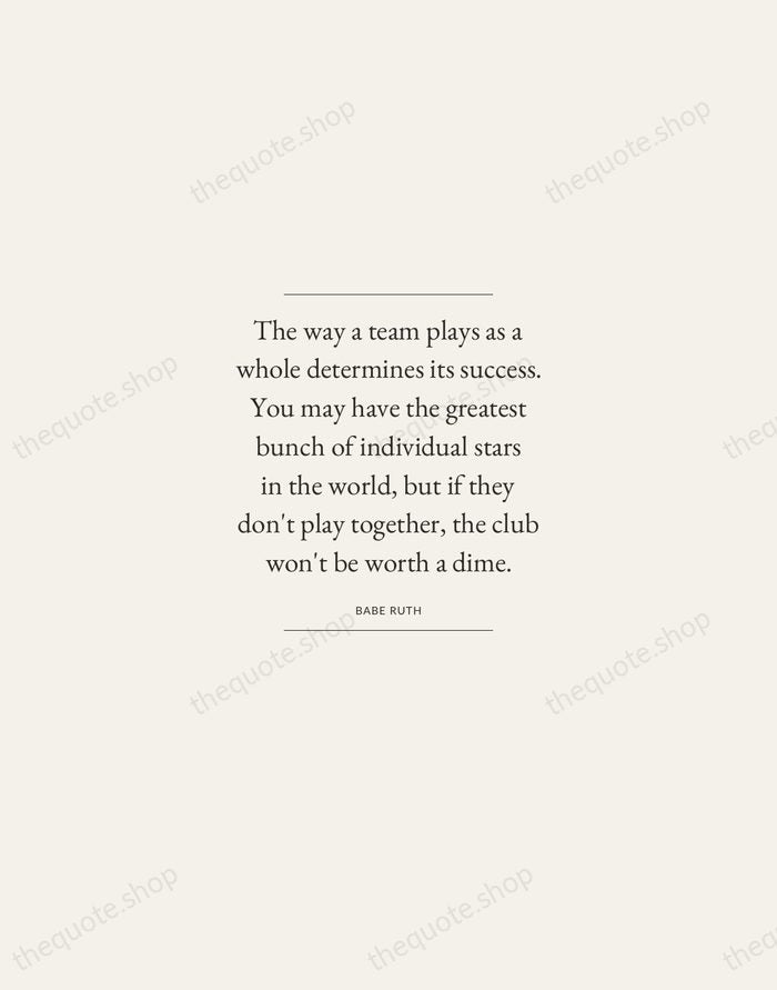 The way a team plays as a whole determines its success. You… — Babe Ruth — Gallery Frame