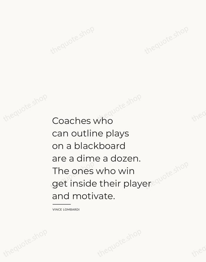 Coaches who can outline plays on a blackboard are a dime a… — Vince Lombardi — Studio Left