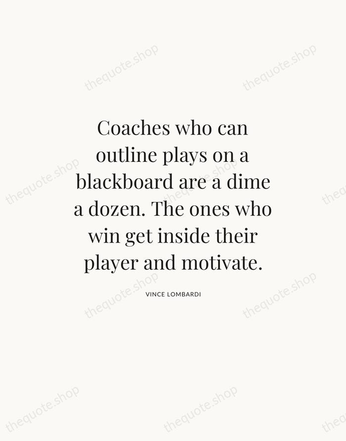 Coaches who can outline plays on a blackboard are a dime a… — Vince Lombardi — Statement Serif