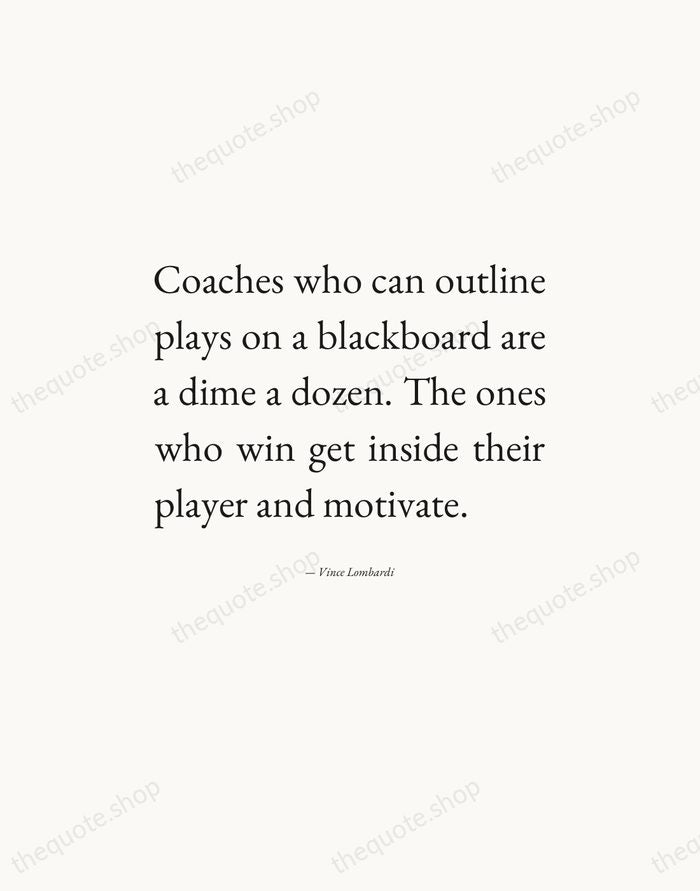 Coaches who can outline plays on a blackboard are a dime a… — Vince Lombardi — Editorial Justified