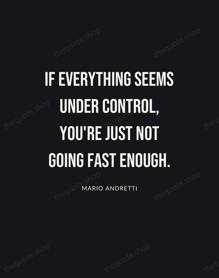 If everything seems under control, you're just not going fast enough. — Mario Andretti | Printable Wall Art — Poster Condensed