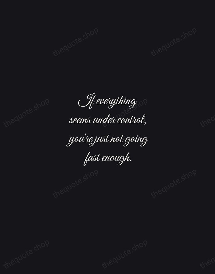 If everything seems under control, you're just not going fast enough. — Mario Andretti — Night Script