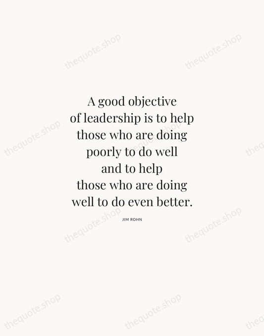 A good objective of leadership is to help those who are doing… — Jim Rohn | Printable Wall Art — Atelier Serif