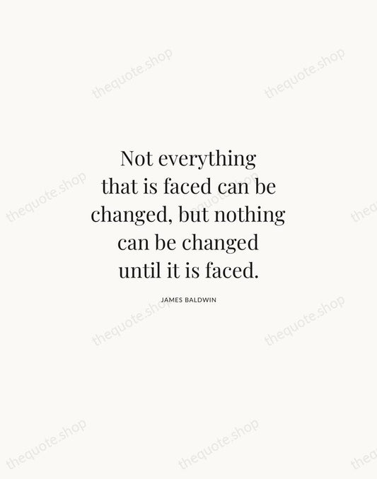Not everything that is faced can be changed, but nothing can be… — James Baldwin | Printable Wall Art — Atelier Serif
