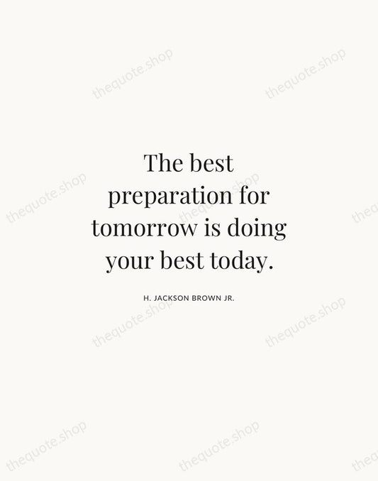 The best preparation for tomorrow is doing your best today. — H. Jackson Brown Jr. | Printable Wall Art — Atelier Serif