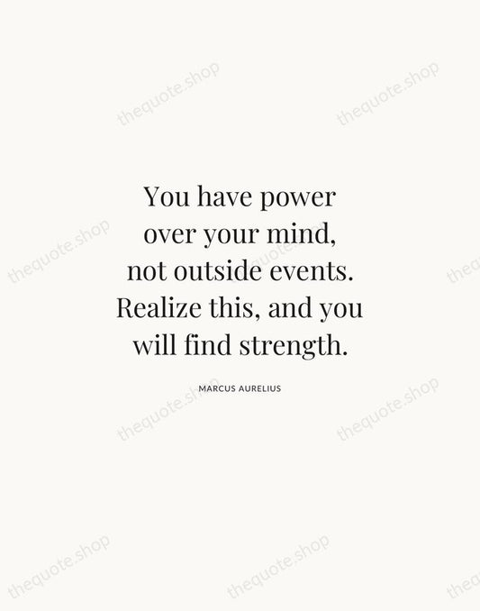 You have power over your mind, not outside events. Realize this, and… — Marcus Aurelius | Printable Wall Art — Atelier Serif