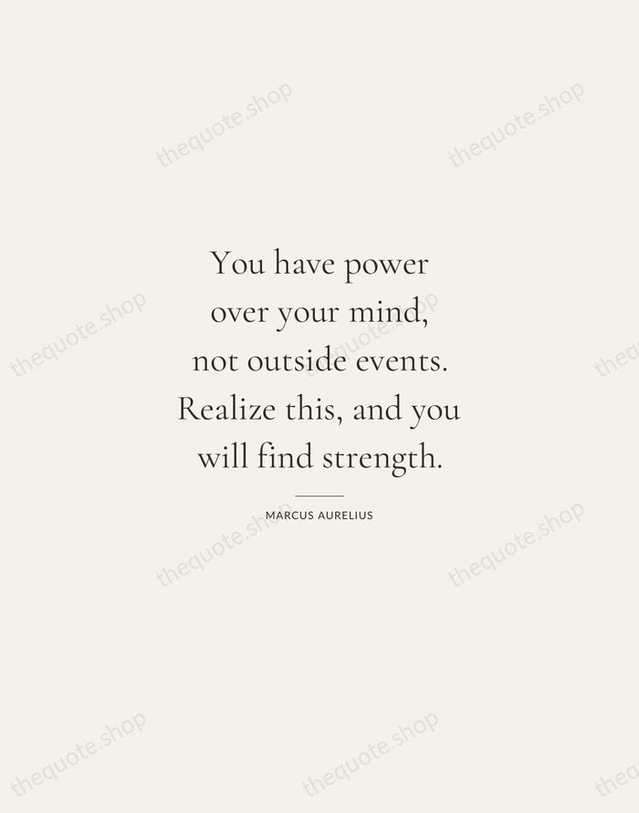 You have power over your mind, not outside events. Realize this, and… — Marcus Aurelius — Gallery Rule