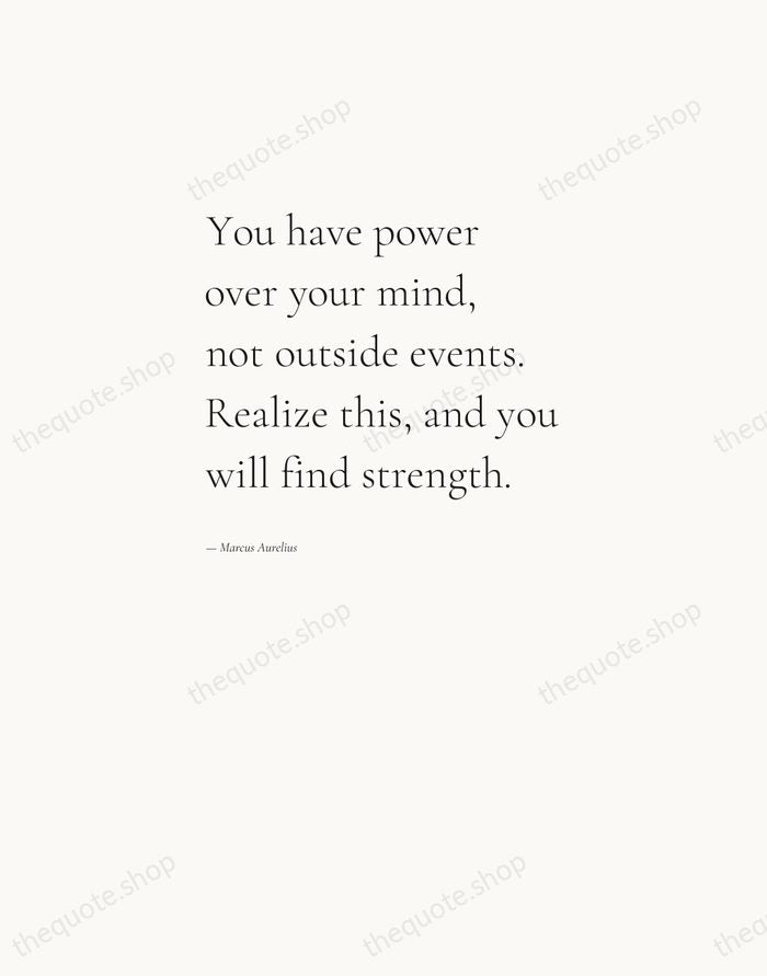 You have power over your mind, not outside events. Realize this, and… — Marcus Aurelius — Editorial Left Serif