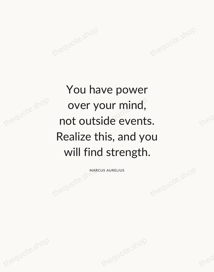 You have power over your mind, not outside events. Realize this, and… — Marcus Aurelius — Modern Sans Calm