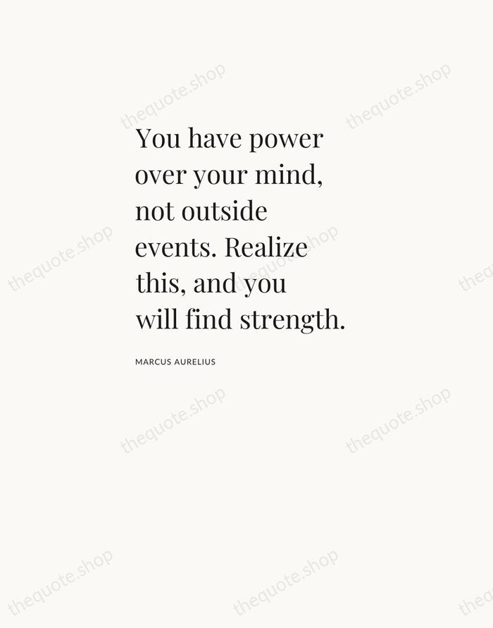 You have power over your mind, not outside events. Realize this, and… — Marcus Aurelius — Asymmetric Left