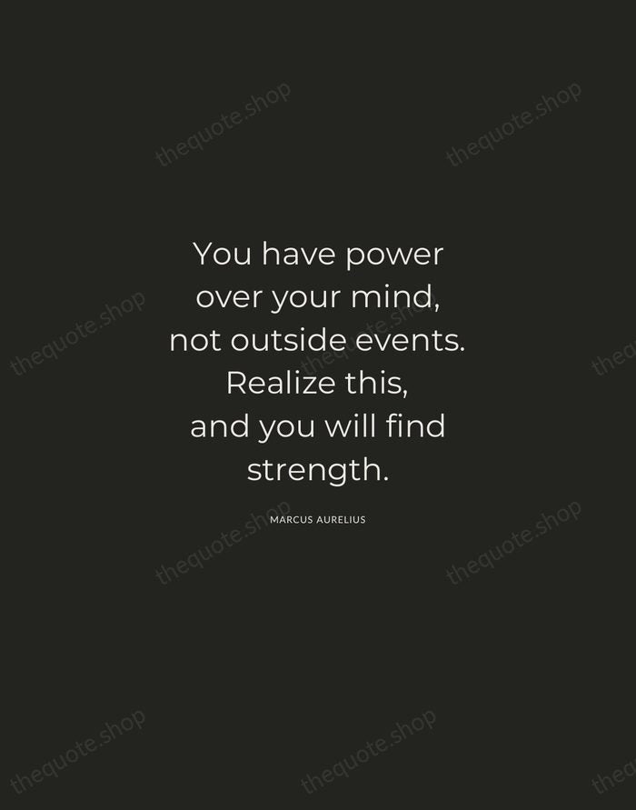You have power over your mind, not outside events. Realize this, and… — Marcus Aurelius — Charcoal Sans