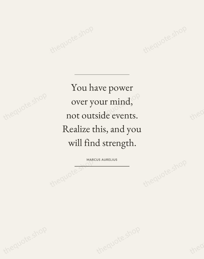 You have power over your mind, not outside events. Realize this, and… — Marcus Aurelius — Gallery Frame