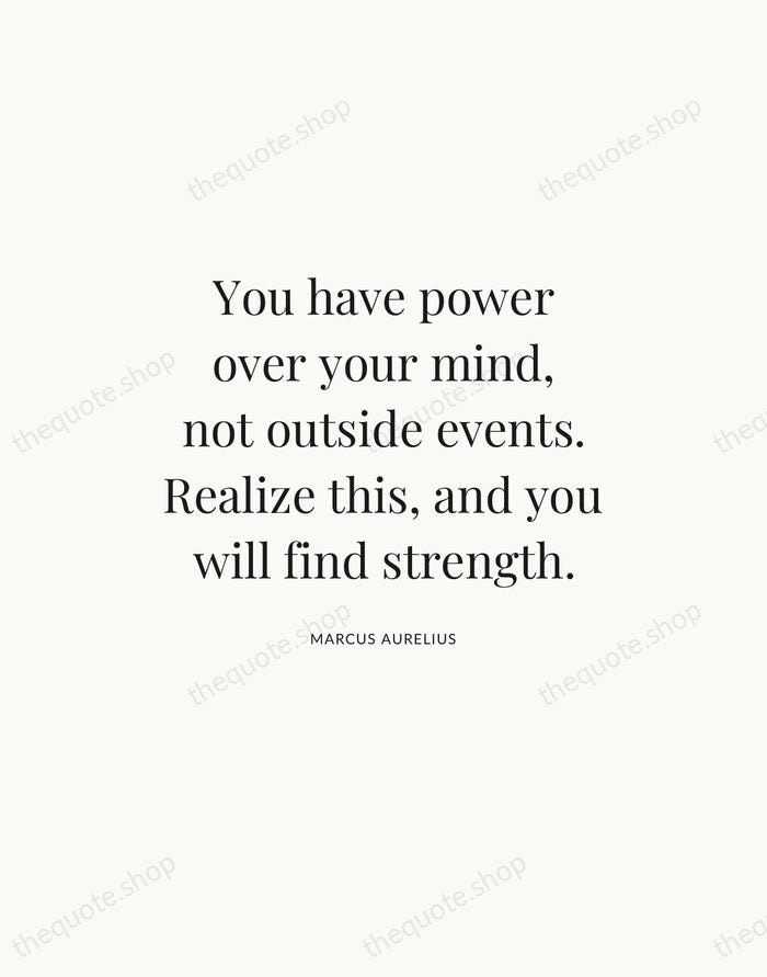 You have power over your mind, not outside events. Realize this, and… — Marcus Aurelius — Statement Serif